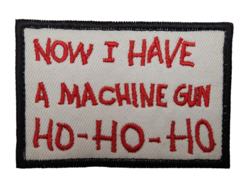 NOW I HAVE A MACHINE GUN HO HO HO PATCH (Hook & Loop)