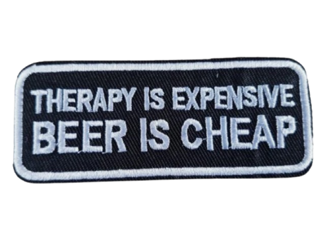 Embroidered Patch - Therapy is Expensive Beer is Cheap- Iron On/Sew On