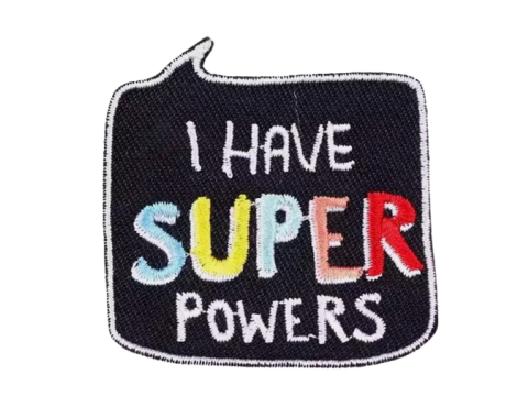 Embroidered Patch - I have Super Powers - Iron On/Sew On