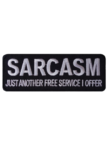 Embroidered Patch - SARCASM JUST ANOTHER FREE SERVICE I OFFER - Iron On/Sew On