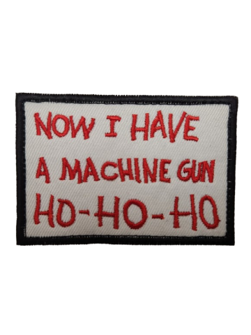 NOW I HAVE A MACHINE GUN HO HO HO PATCH (Hook & Loop)