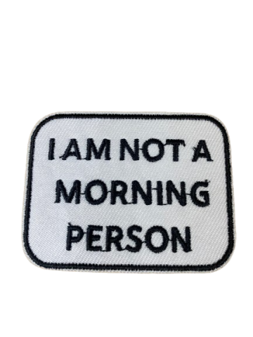 Embroidered Patch - I Am Not a Morning Person- Iron On/Sew On